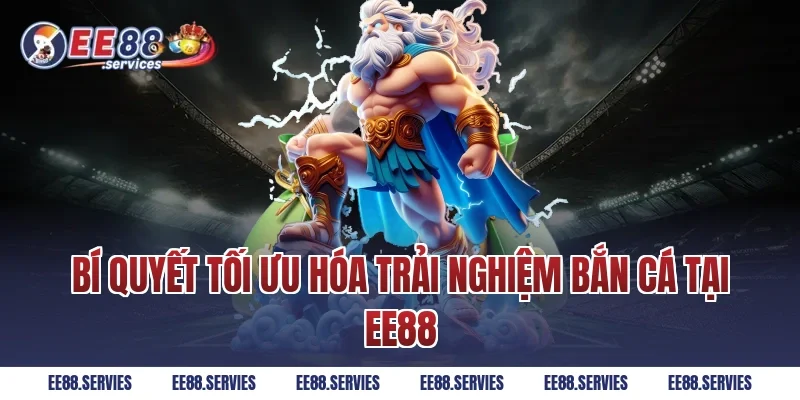 Bí quyết tối ưu hóa trải nghiệm bắn cá tại EE88