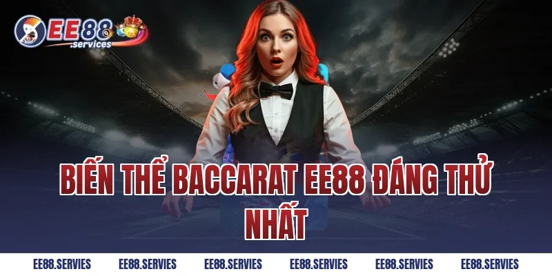 Biến thể Baccarat EE88 đáng thử nhất
