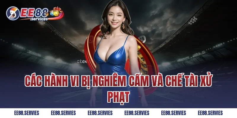 Các hành vi bị nghiêm cấm và chế tài xử phạt