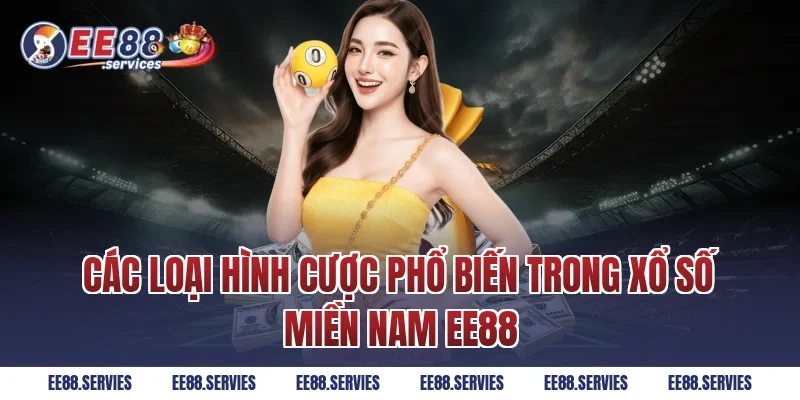 Các loại hình cược phổ biến trong Xổ Số Miền Nam EE88