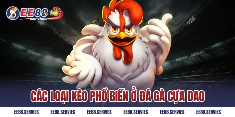Các loại kèo phổ biến ở Đá Gà Cựa Dao