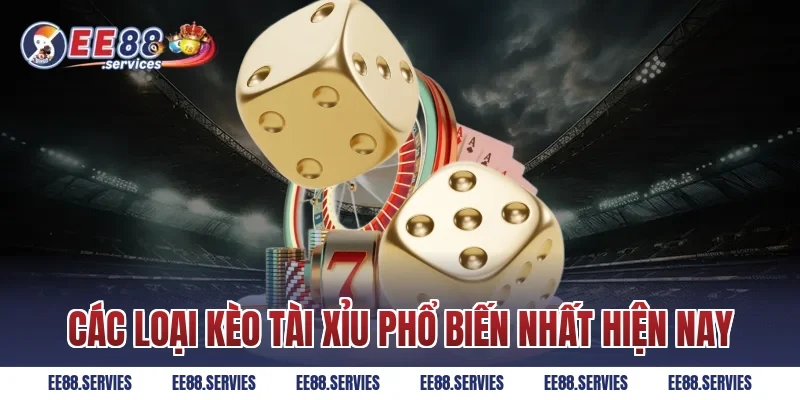 Các loại kèo Tài Xỉu phổ biến nhất hiện nay