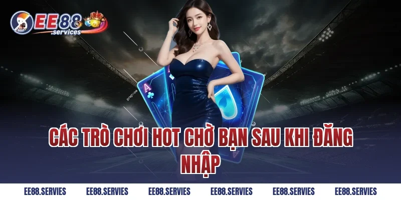 Các trò chơi hot chờ bạn sau khi đăng nhập