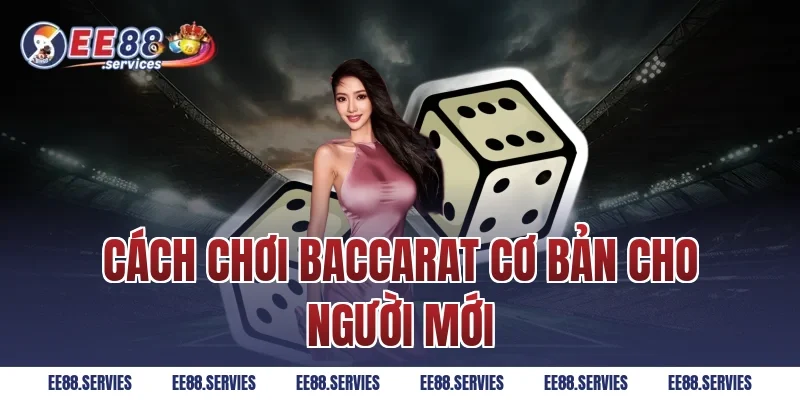 Cách chơi Baccarat cơ bản cho người mới