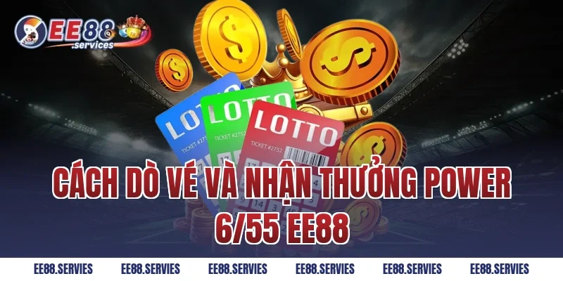 Cách dò vé và nhận thưởng Power 6/55 EE88