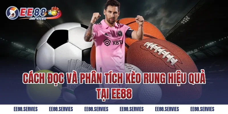 Cách đọc và phân tích kèo rung hiệu quả tại EE88