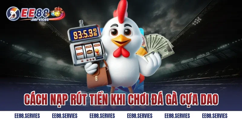 Cách nạp rút tiền khi chơi Đá Gà Cựa Dao