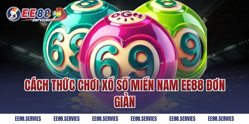 Cách thức chơi Xổ Số Miền Nam EE88 đơn giản