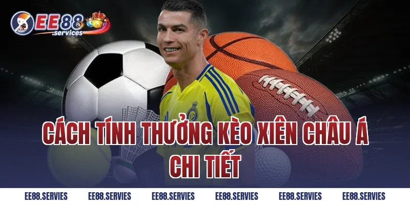 Cách tính thưởng kèo xiên châu Á chi tiết