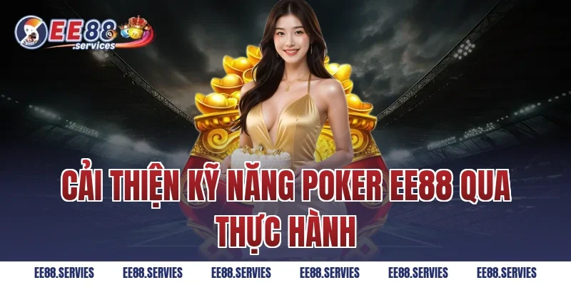 Cải Thiện Kỹ Năng Poker EE88 Qua Thực Hành