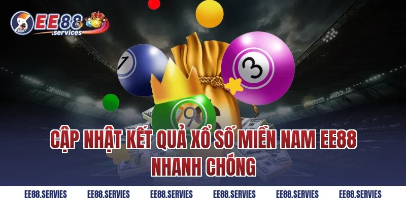 Cập nhật kết quả Xổ Số Miền Nam EE88 nhanh chóng