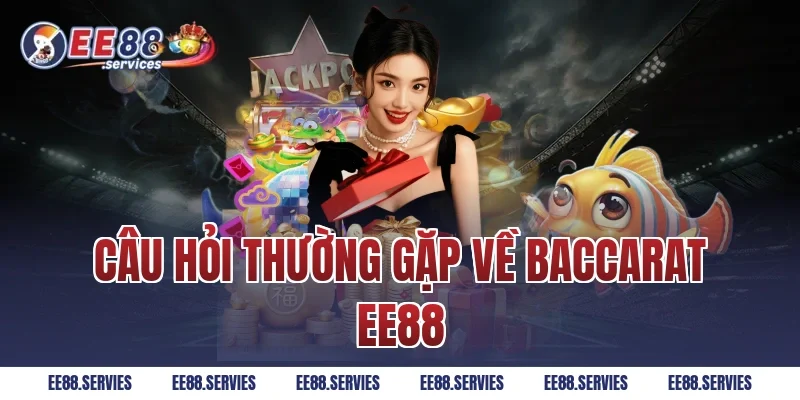 Câu hỏi thường gặp về Baccarat EE88