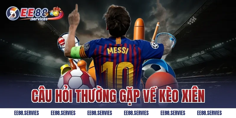 Câu hỏi thường gặp về kèo xiên