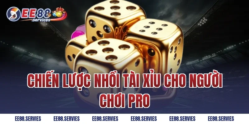 Chiến lược nhồi Tài Xỉu cho người chơi pro