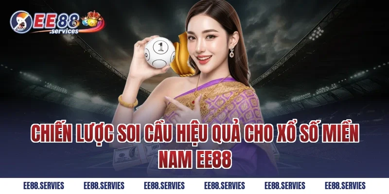 Chiến lược soi cầu hiệu quả cho Xổ Số Miền Nam EE88