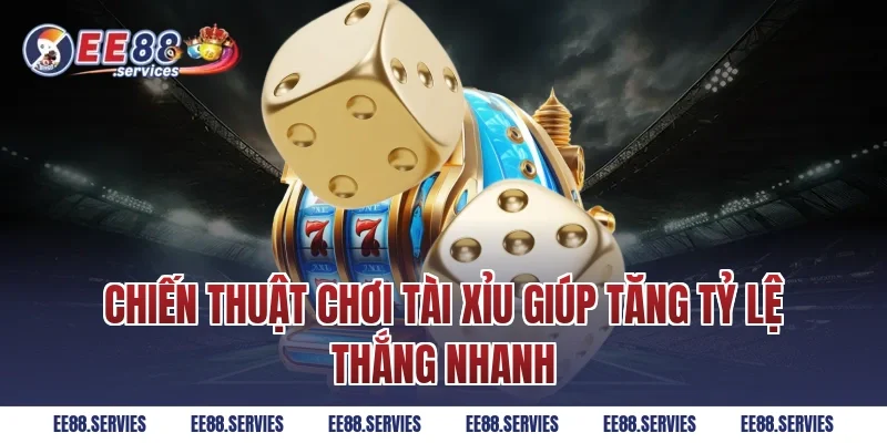 Chiến thuật chơi tài xỉu giúp tăng tỷ lệ thắng nhanh