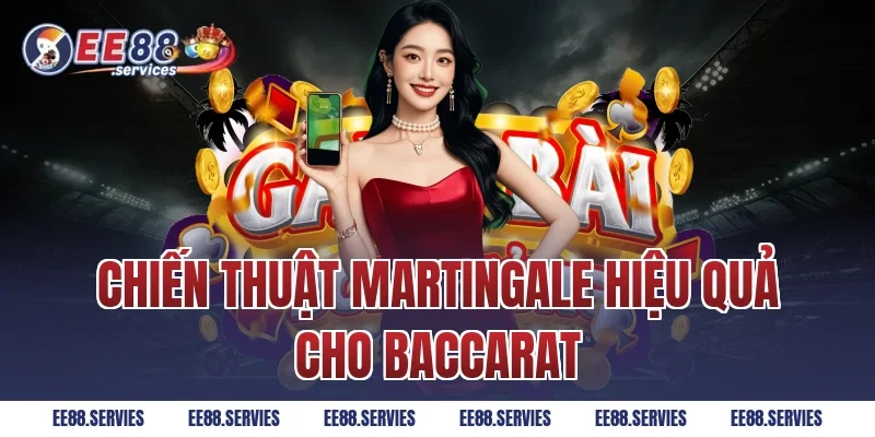 Chiến thuật Martingale hiệu quả cho Baccarat