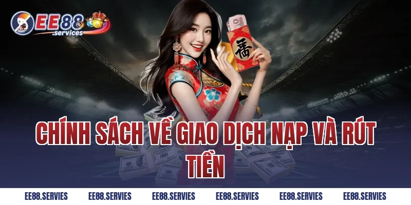 Chính sách về giao dịch nạp và rút tiền