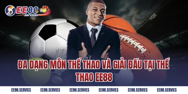 Đa dạng môn thể thao và giải đấu tại Thể Thao EE88
