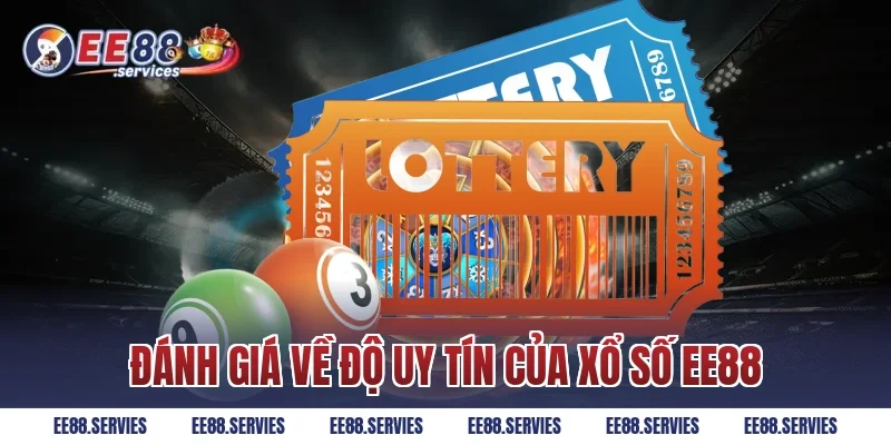 Đánh Giá Về Độ Uy Tín Của Xổ Số EE88
