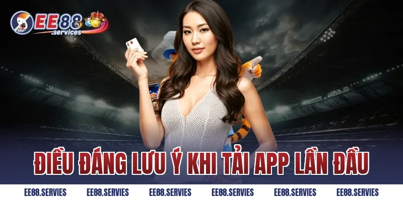 Điều đáng lưu ý khi tải app lần đầu