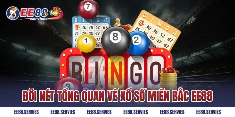 Đôi nét tổng quan về Xổ Số Miền Bắc EE88