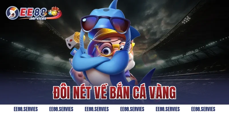 Đôi nét về bắn cá vàng