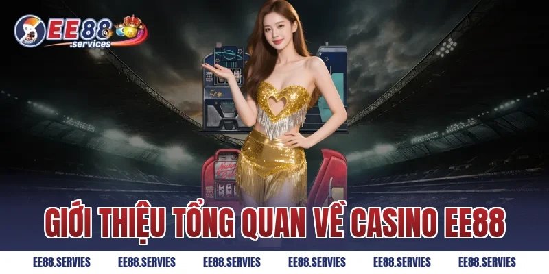 Giới thiệu tổng quan về Casino EE88
