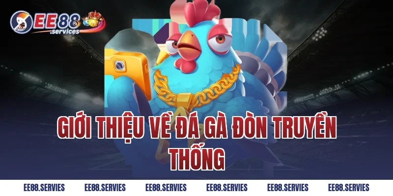 Giới thiệu về Đá Gà Đòn truyền thống