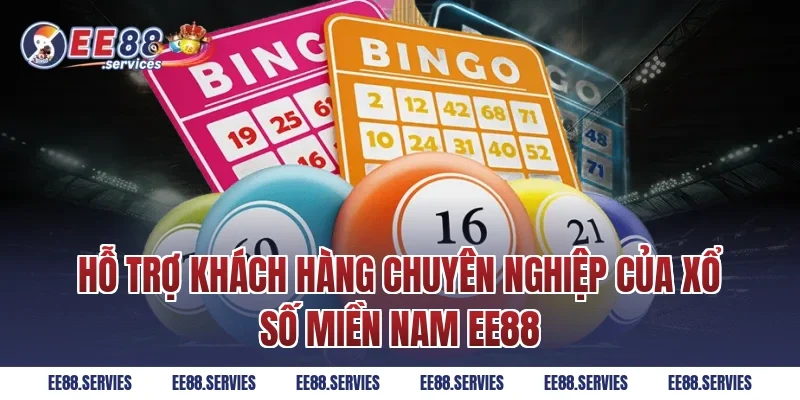 Hỗ trợ khách hàng chuyên nghiệp của Xổ Số Miền Nam EE88