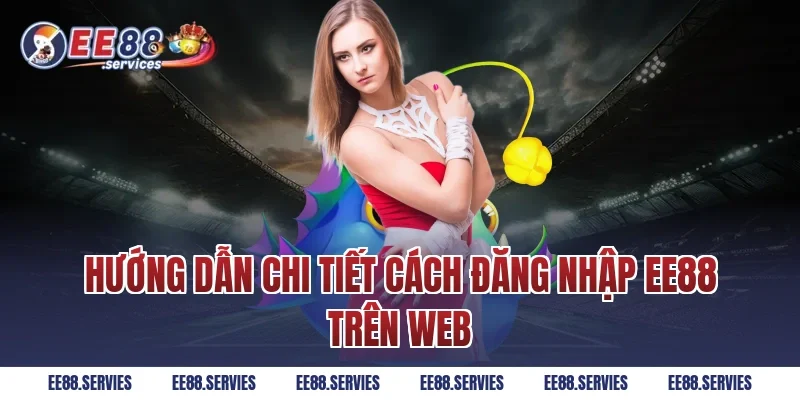 Hướng dẫn chi tiết cách Đăng Nhập EE88 trên web