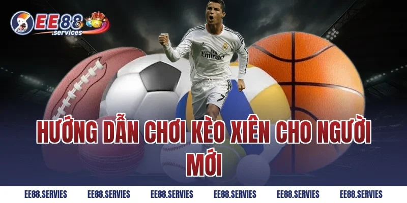 Hướng dẫn chơi kèo xiên cho người mới