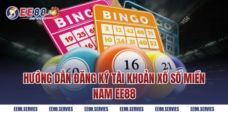 Hướng dẫn đăng ký tài khoản Xổ Số Miền Nam EE88