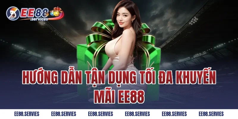 Hướng Dẫn Tận Dụng Tối Đa Khuyến Mãi EE88