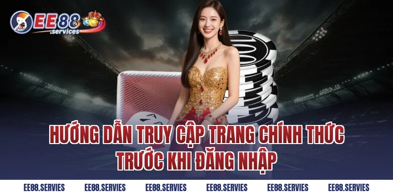 Hướng dẫn truy cập trang chính thức trước khi đăng nhập