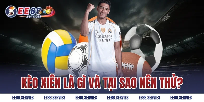 Kèo Xiên là gì và tại sao nên thử?