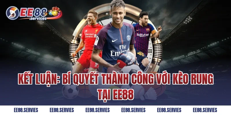 Kết luận: Bí quyết thành công với kèo rung tại EE88