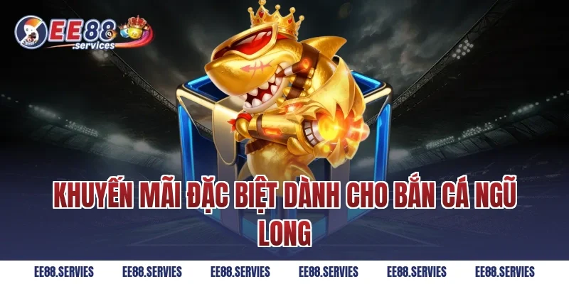 Khuyến mãi đặc biệt dành cho Bắn Cá Ngũ Long