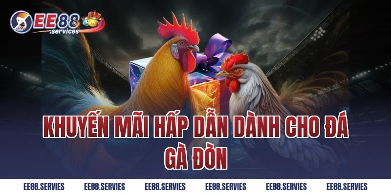 Khuyến mãi hấp dẫn dành cho Đá Gà Đòn