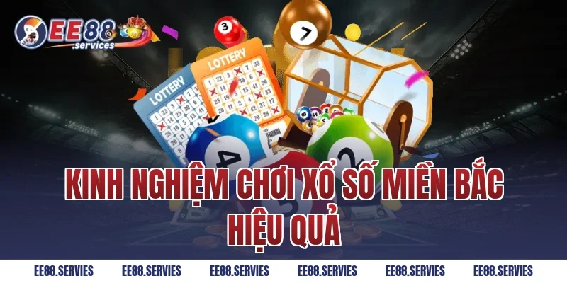 Kinh nghiệm chơi xổ số miền Bắc hiệu quả