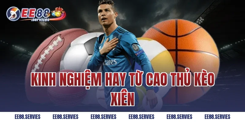 Kinh nghiệm hay từ cao thủ kèo xiên