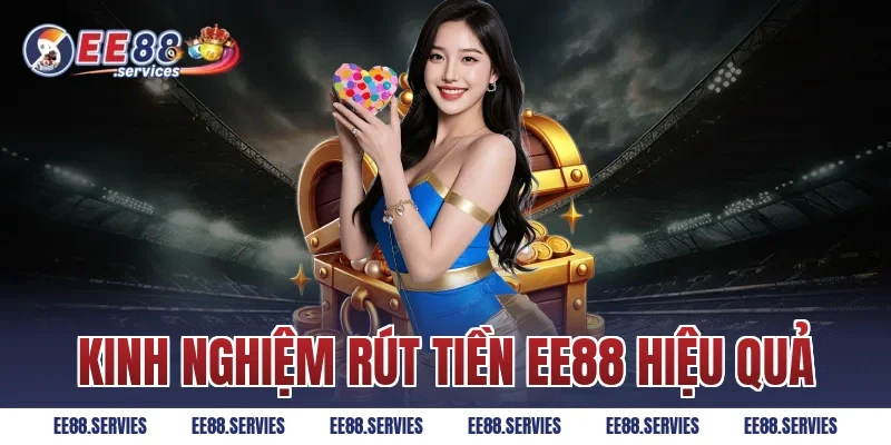 Kinh Nghiệm Rút Tiền EE88 Hiệu Quả