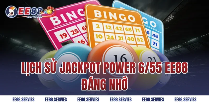 Lịch sử Jackpot Power 6/55 EE88 đáng nhớ