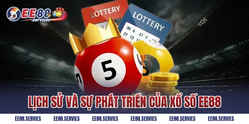 Lịch Sử Và Sự Phát Triển Của Xổ Số EE88