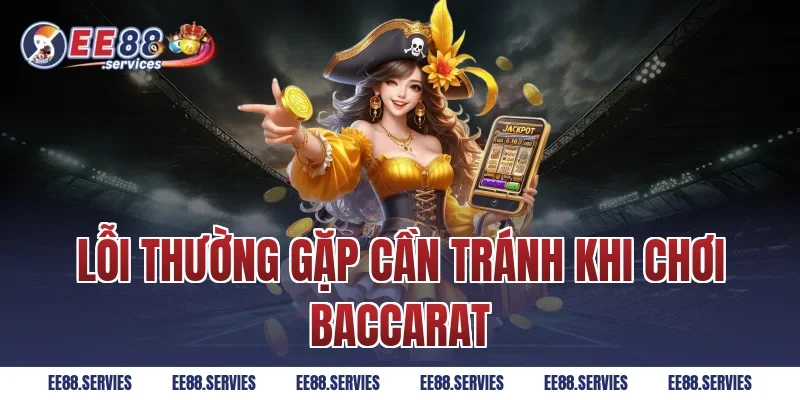 Lỗi thường gặp cần tránh khi chơi Baccarat