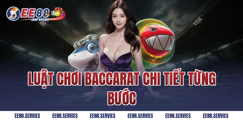 Luật chơi Baccarat chi tiết từng bước