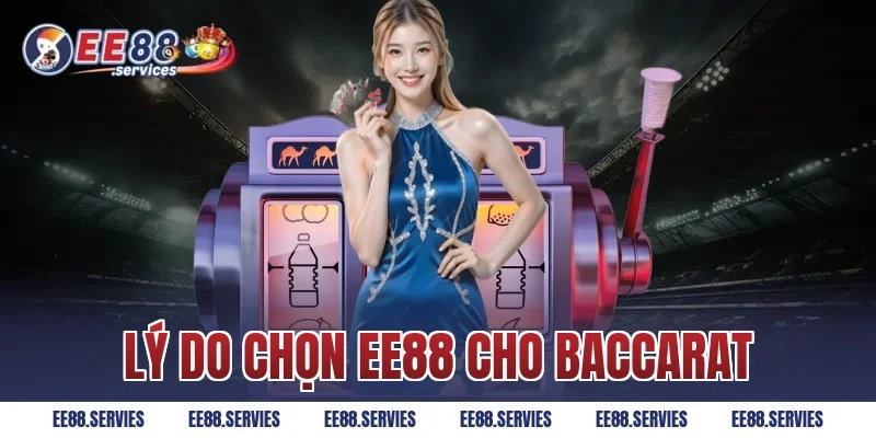 Lý do chọn EE88 cho Baccarat