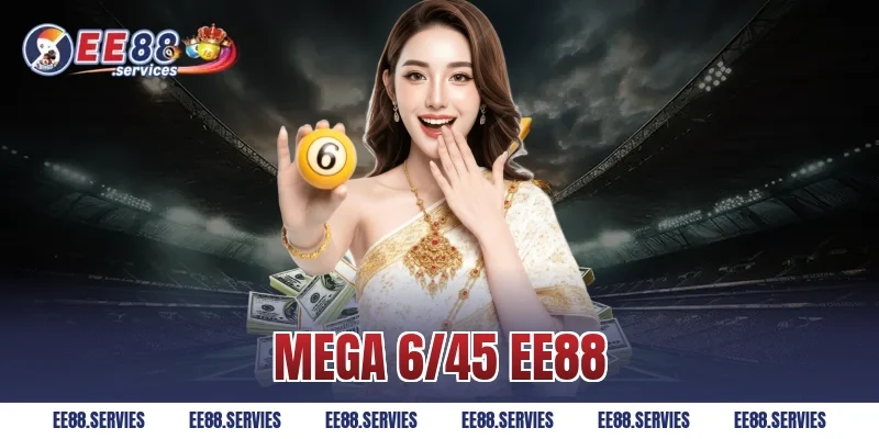 Mega 6/45 EE88 – Cách Thức Làm Giàu Chỉ Có Tại EE88