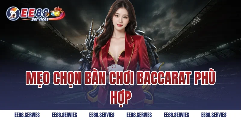 Mẹo chọn bàn chơi Baccarat phù hợp