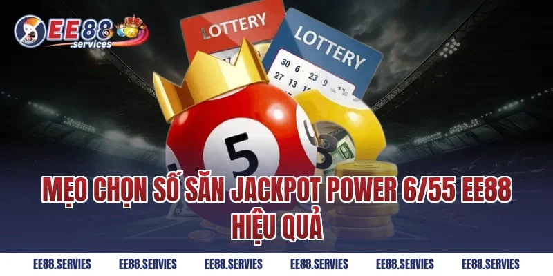 Mẹo chọn số săn Jackpot Power 6/55 EE88 hiệu quả